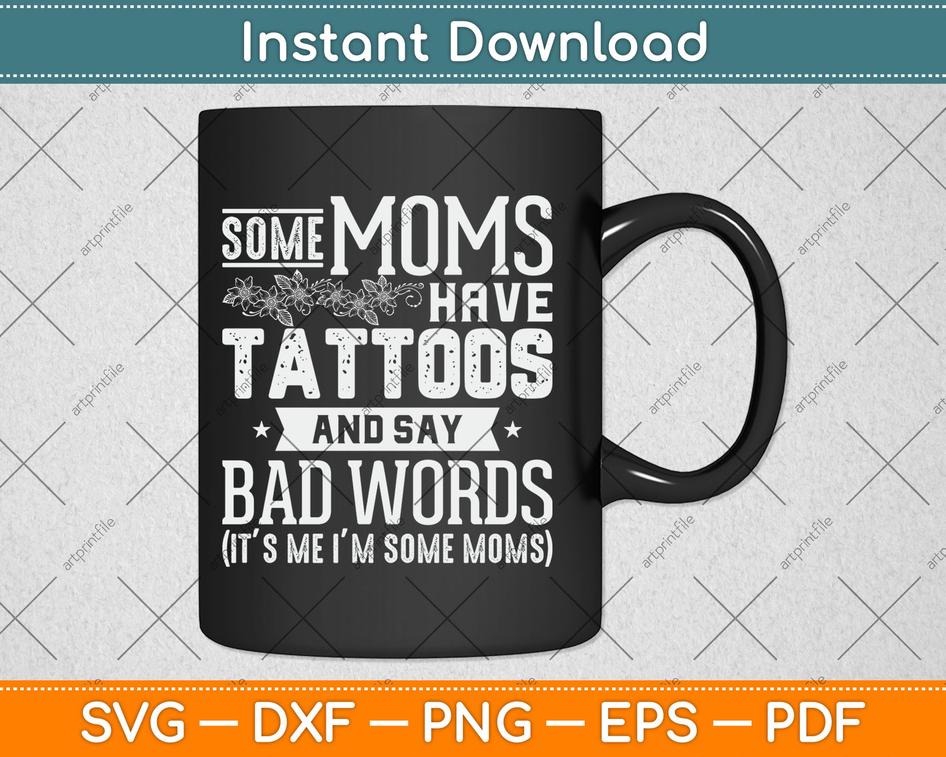 Some Moms Have Tattoos & Say Bad Words Mom Life Motherhood Svg Digital Cutting File