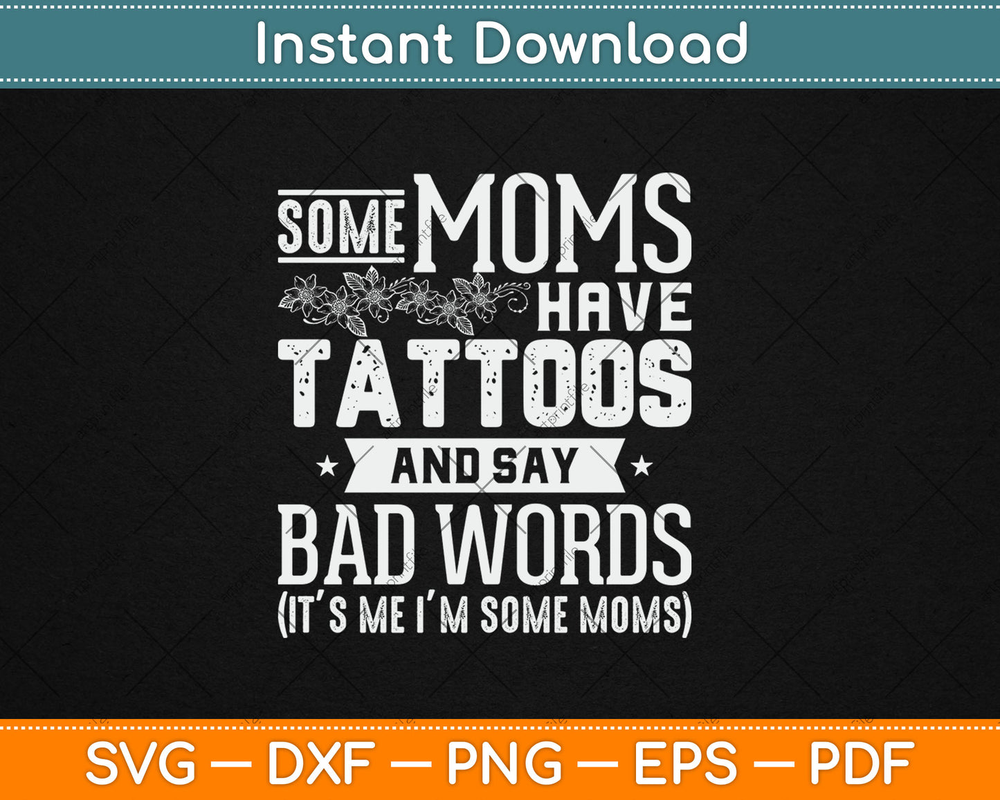 Some Moms Have Tattoos & Say Bad Words Mom Life Motherhood Svg Digital Cutting File