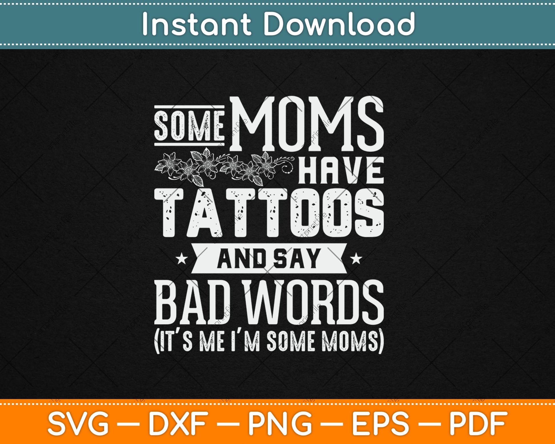 Some Moms Have Tattoos & Say Bad Words Mom Life Motherhood Svg Digital Cutting File