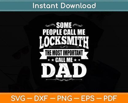 Some People Call Me Locksmith The Important Call Me Dad Svg Digital Cutting File