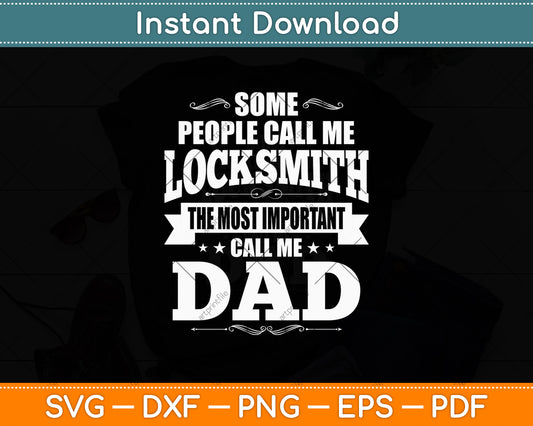 Some People Call Me Locksmith The Important Call Me Dad Svg Digital Cutting File