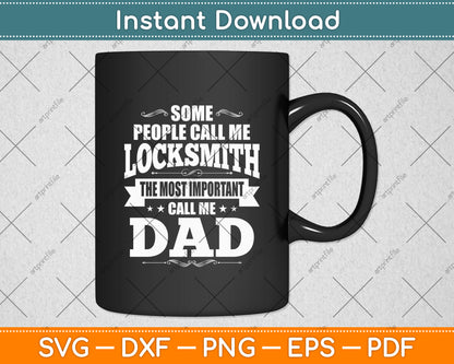 Some People Call Me Locksmith The Important Call Me Dad Svg Digital Cutting File