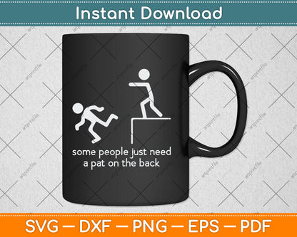 Some People Just Need A Pat On The Back Funny Sarcastic Svg Digital Cutting File