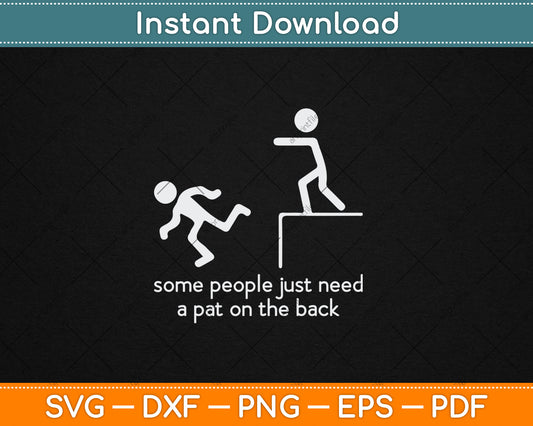 Some People Just Need A Pat On The Back Funny Sarcastic Svg Digital Cutting File