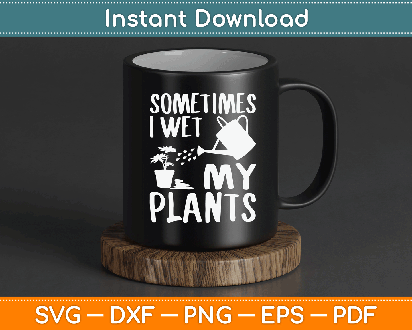 Sometimes I Wet My Plants Gardener Gardening SVG Digital Cutting File