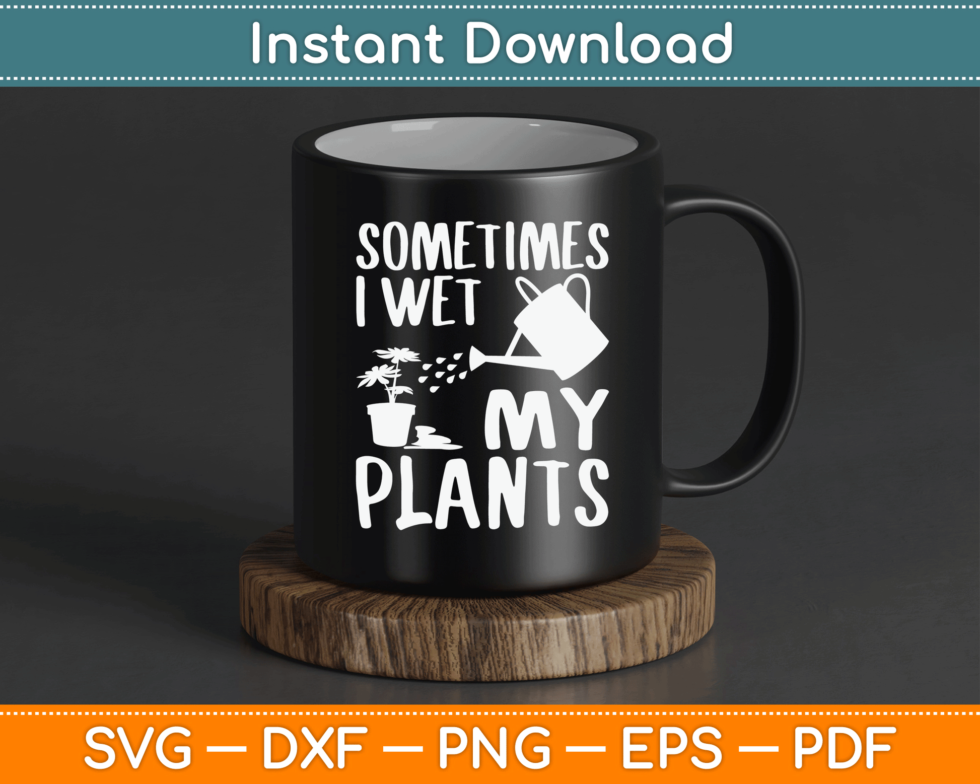 Sometimes I Wet My Plants Gardener Gardening SVG Digital Cutting File
