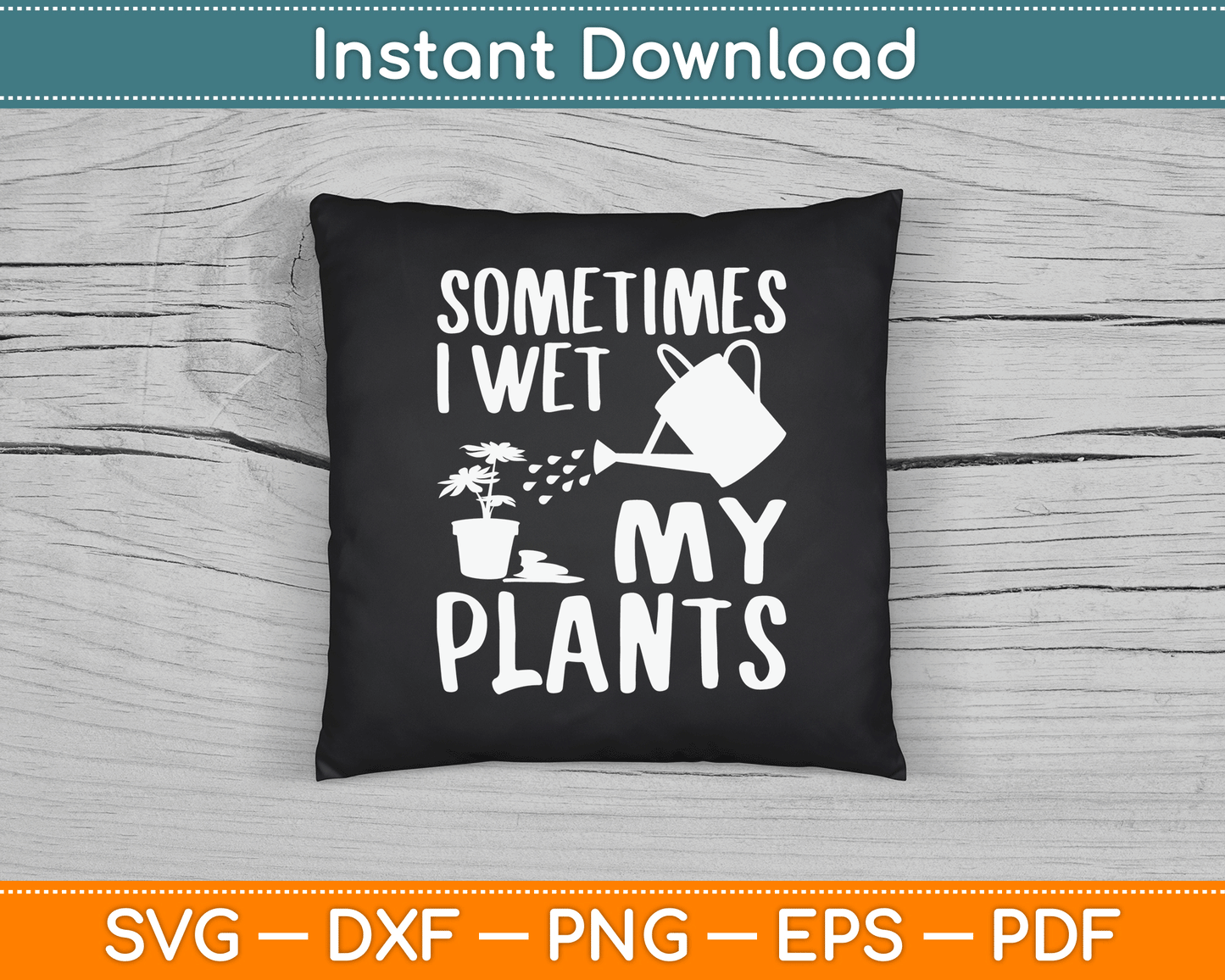 Sometimes I Wet My Plants Gardener Gardening SVG Digital Cutting File