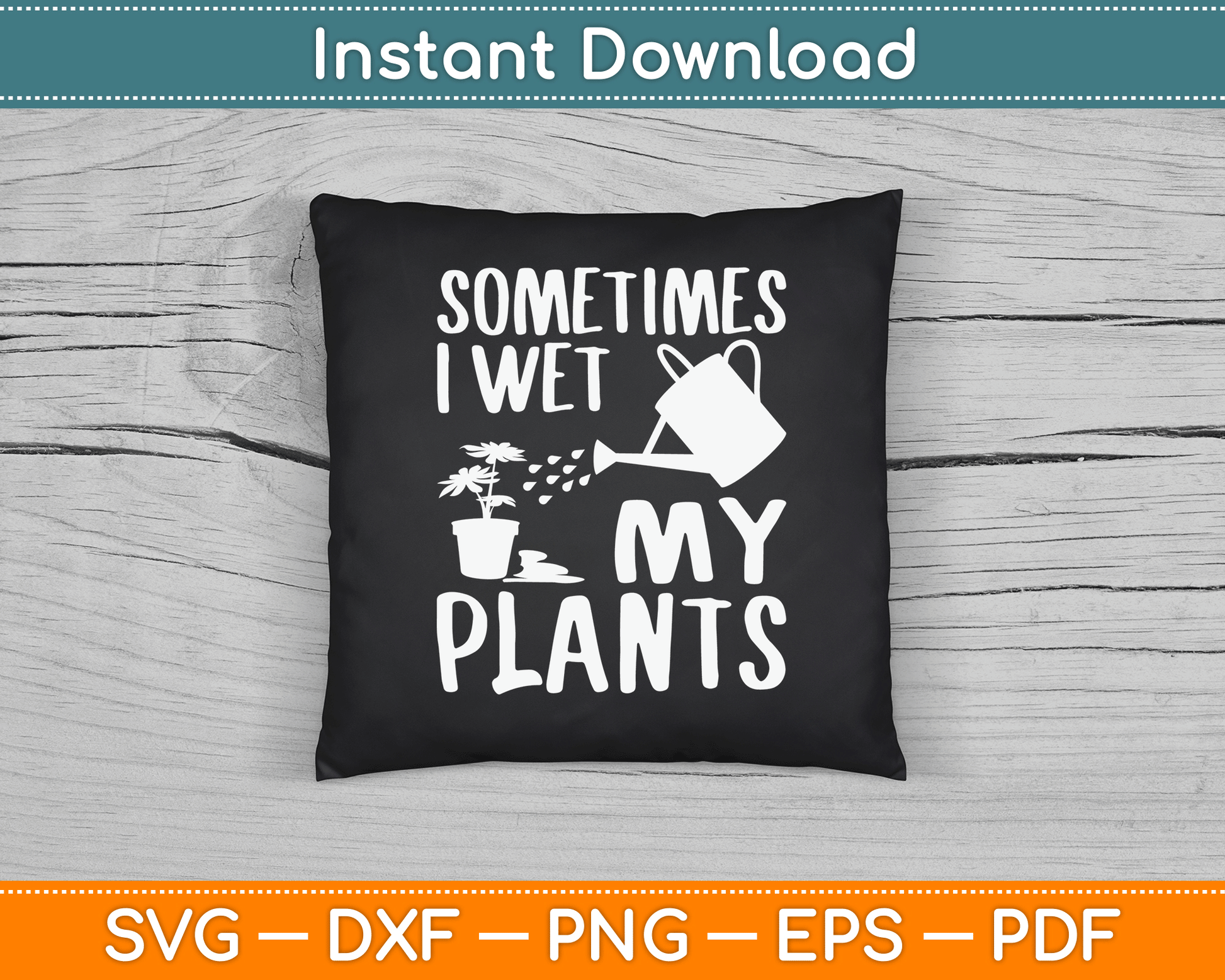 Sometimes I Wet My Plants Gardener Gardening SVG Digital Cutting File