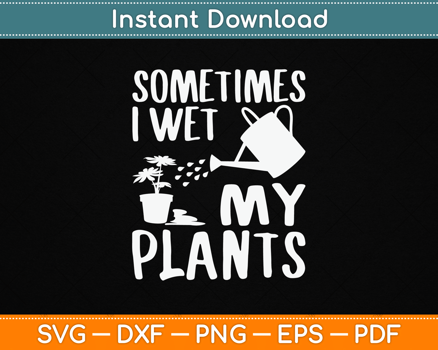Sometimes I Wet My Plants Gardener Gardening SVG Digital Cutting File