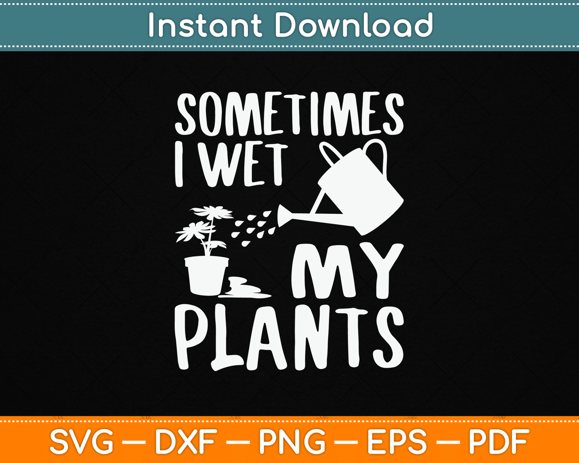 Sometimes I Wet My Plants Gardener Gardening SVG Digital Cutting File