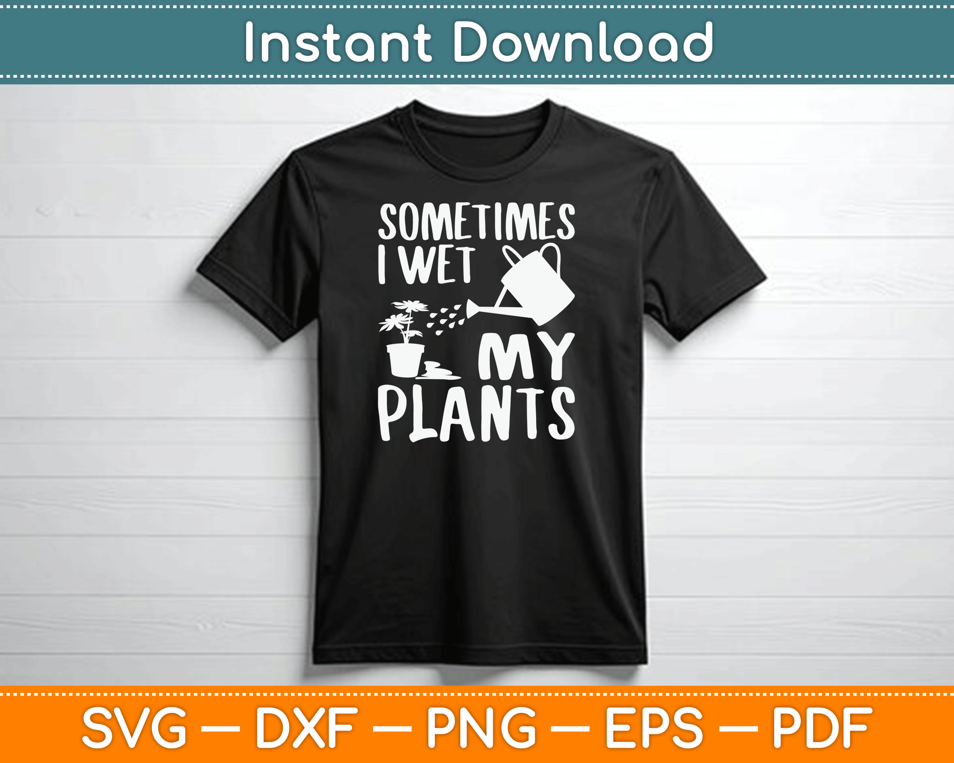 Sometimes I Wet My Plants Gardener Gardening SVG Digital Cutting File