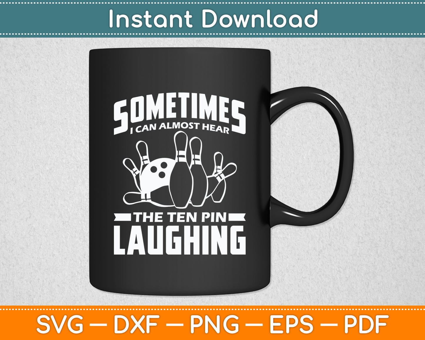 Sometimes I Can Almost Hear The Ten Pin Laughing Bowling Funny Svg Digital Cutting File