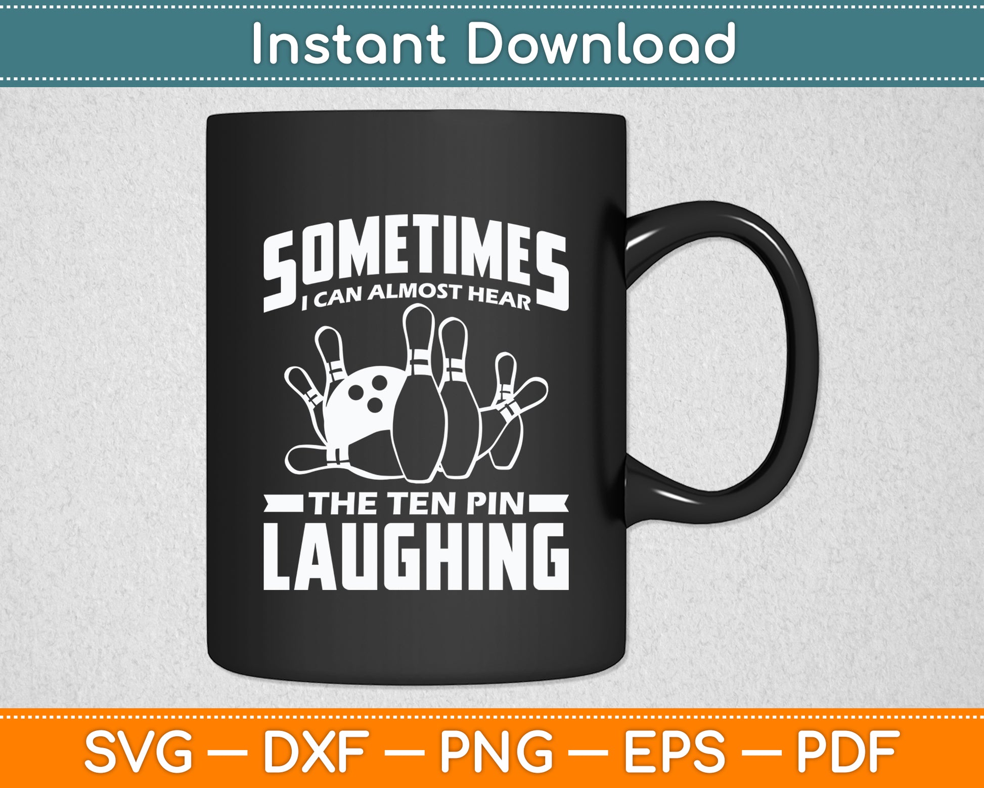 Sometimes I Can Almost Hear The Ten Pin Laughing Bowling Funny Svg Digital Cutting File