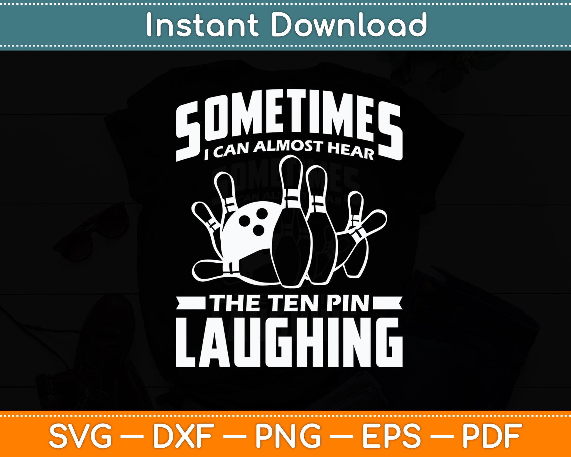 Sometimes I Can Almost Hear The Ten Pin Laughing Bowling Funny Svg Digital Cutting File