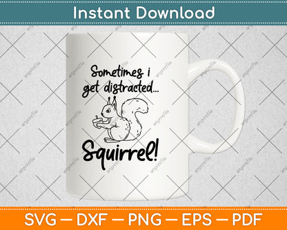 Sometimes I Get Distracted Squirrel Funny Animal Svg Digital Cutting File