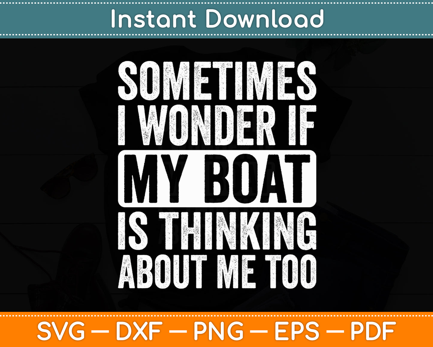 Sometimes I Wonder If My Boat Is Thinking About Me Too Funny Svg Digital Cutting File