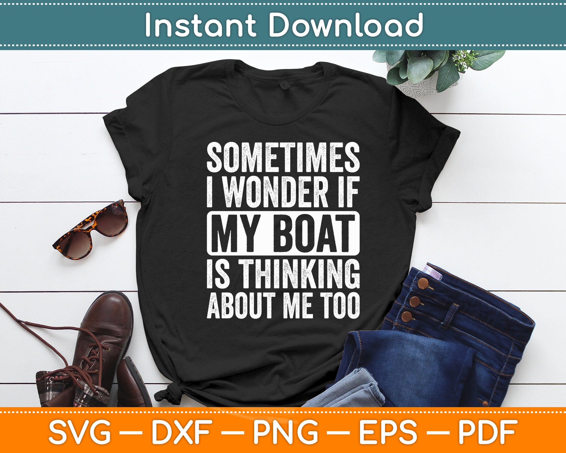 Sometimes I Wonder If My Boat Is Thinking About Me Too Funny Svg Digital Cutting File