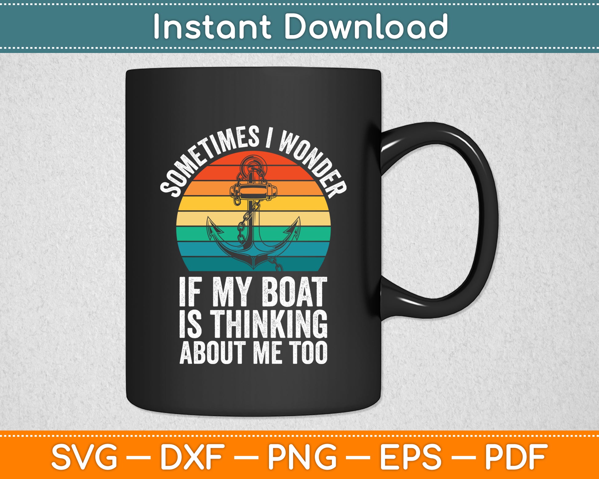 Sometimes I Wonder If My Boat Is Thinking About Me Too Svg Digital Cutting File