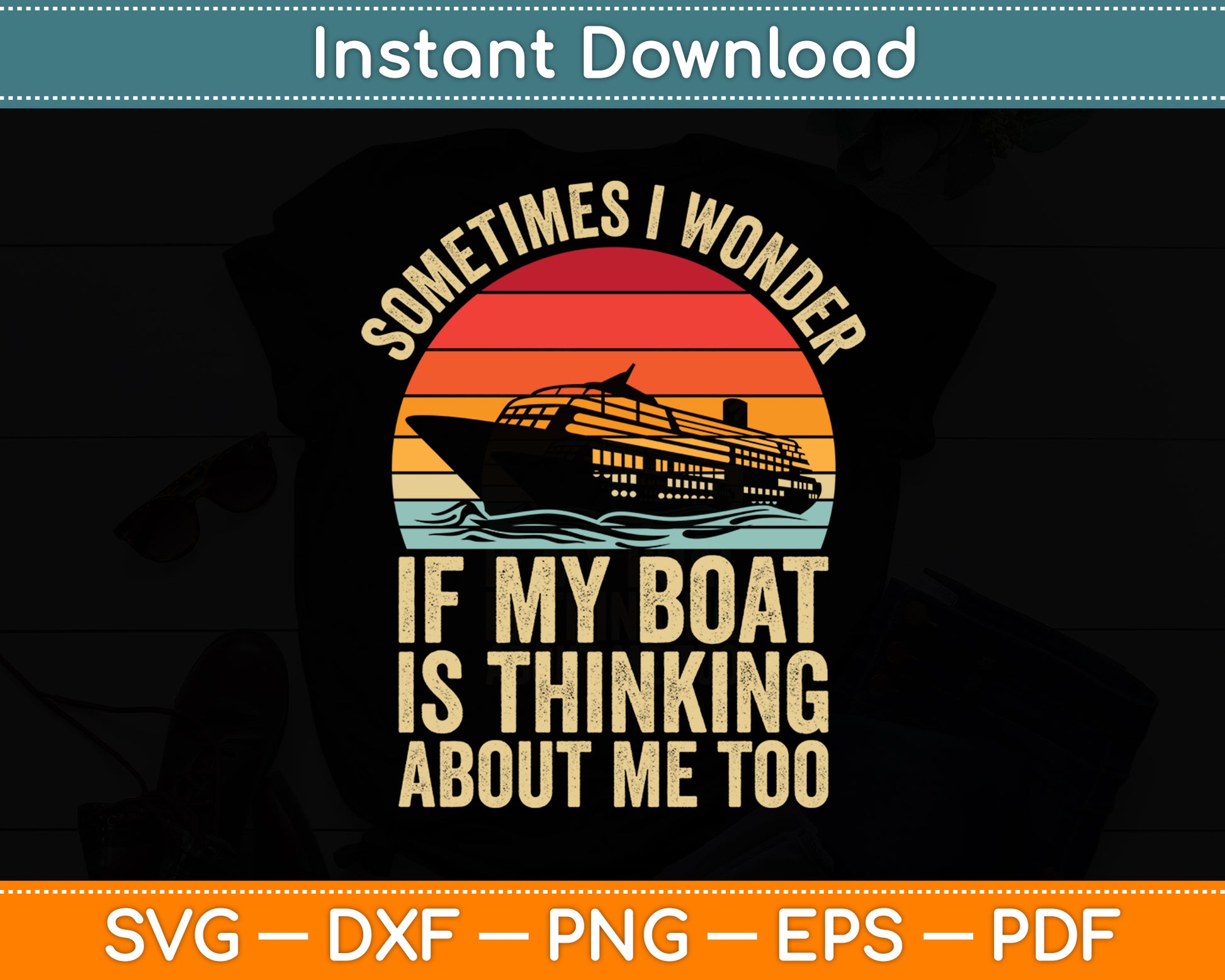 Sometimes I Wonder If My Boat Is Thinking About Me Too Retro Svg Digital Cutting File