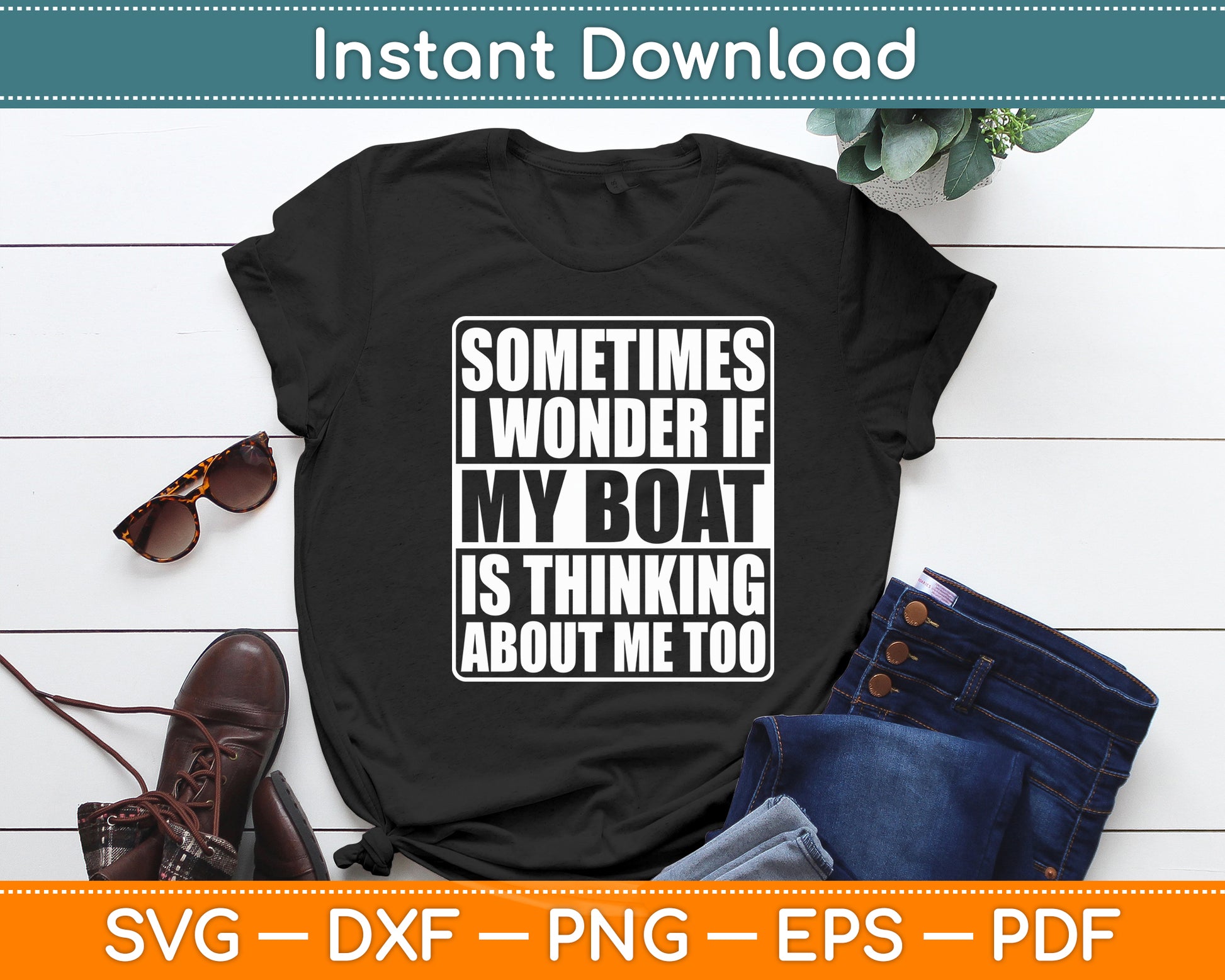 Sometimes I Wonder If My Boat Is Thinking About Me Too Svg Digital Cutting File