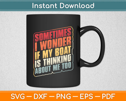 Sometimes I Wonder If My Boat Thinking About Me Too Funny Svg Digital Cutting File