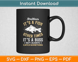 Sometimes It's A Fish Other Times It's A Buzz Funny Svg Digital Cutting File