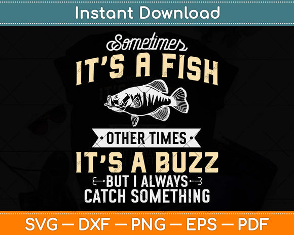 Sometimes It's A Fish Other Times It’s A Buzz Funny Fishing Svg Png Dxf Cutting File