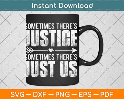 Sometimes There’s Justice Sometimes There’s Just Us Svg Digital Cutting File