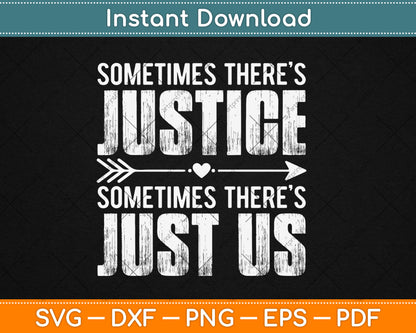 Sometimes There’s Justice Sometimes There’s Just Us Svg Digital Cutting File