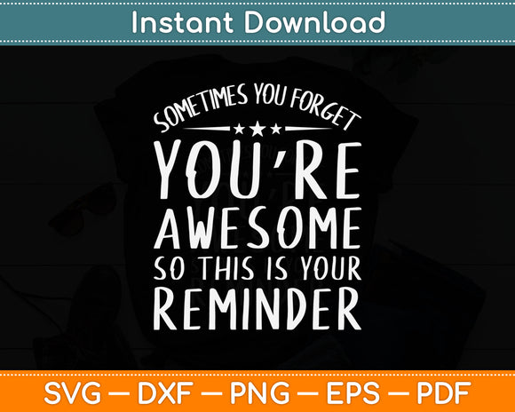 Sometimes You Forget You're Awesome So This Reminder Svg Digital Cutting File