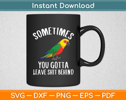 Sometimes You Gotta Leave Shit Behind Parrots Svg Digital Cutting File
