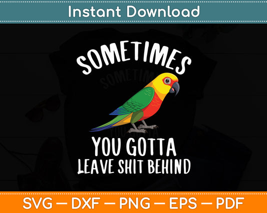 Sometimes You Gotta Leave Shit Behind Parrots Svg Digital Cutting File