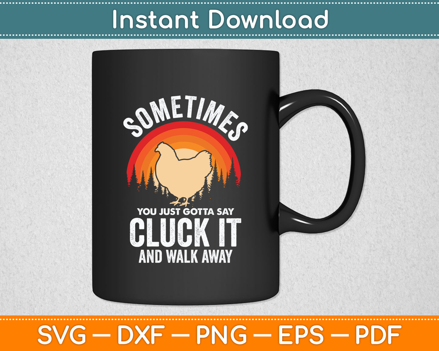 Sometimes You Just Gotta Say Cluck It Chicken Lover Funny Svg Digital Cutting File