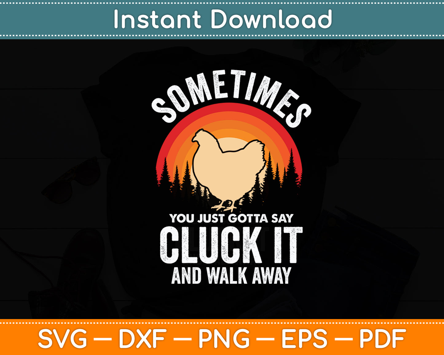 Sometimes You Just Gotta Say Cluck It Chicken Lover Funny Svg Digital Cutting File