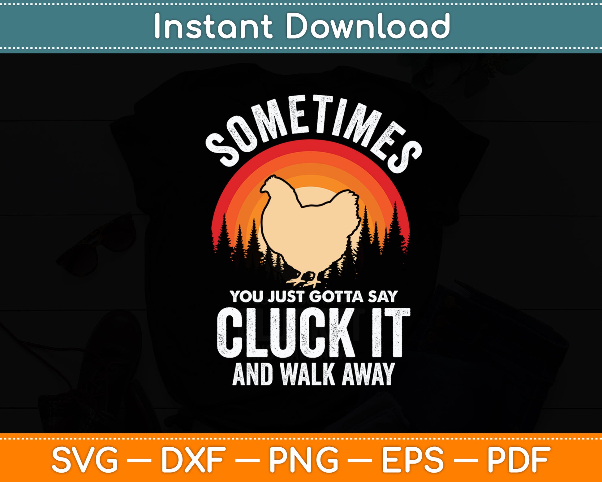 Sometimes You Just Gotta Say Cluck It Chicken Lover Funny Svg Digital Cutting File