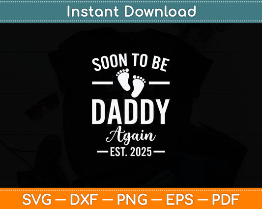 Soon To Be Daddy Again Est 2025 New Dad Fathers Day Svg Digital Cutting File