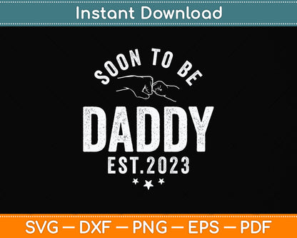 Soon To Be Daddy Est.2023 Dad Father's Day Funny Svg Design Cutting File