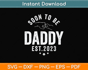 Soon To Be Daddy Est.2023 Dad Father's Day Funny Svg Design Cutting File