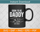 Soon To Be Daddy Est.2023 Dad Father's Day Svg Png Dxf Digital Cutting File