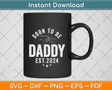 Soon To Be Daddy Est.2024 Dad Father's Day Funny Svg Png Dxf Digital Cutting File