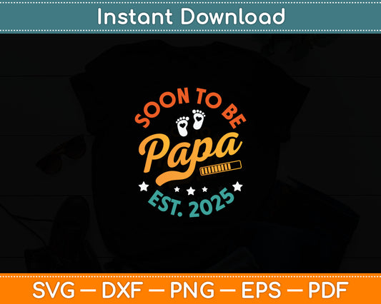 Soon To Be Papa Est 2025 Vintage Promoted To Papa 2025 Svg Cutting File