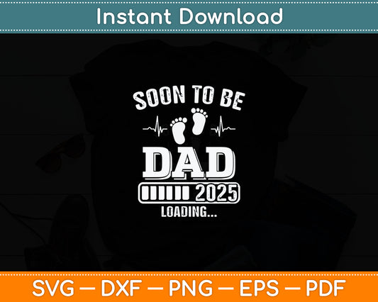 Soon to Be Dad 2025 Loading for Pregnancy Announcement Svg Digital Cutting File