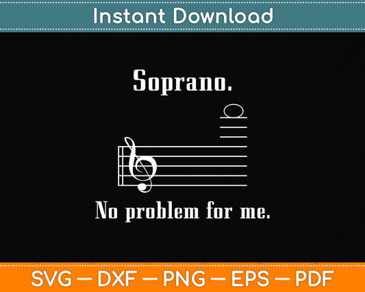 Soprano No Problem For Me Music Choir Singing Svg Png Dxf Digital Cutting File
