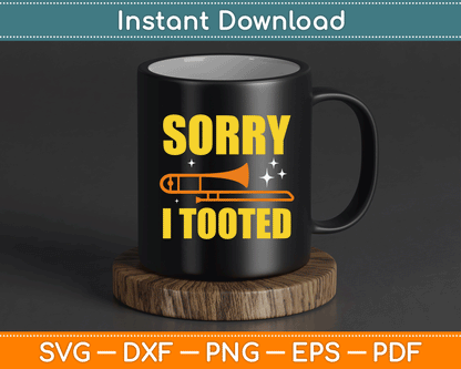 Sorry I Tooted Trombone Trombonist Music Brass Wind Player SVG Digital Cutting File