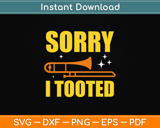 Sorry I Tooted Trombone Trombonist Music Brass Wind Player Svg