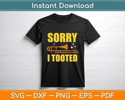 Sorry I Tooted Trombone Trombonist Music Brass Wind Player Svg Design