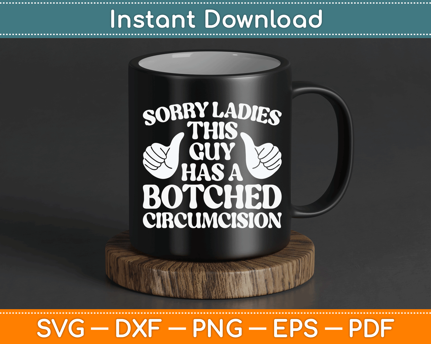 Sorry Ladies This Guy Has A Botched Circumcision Funny Offensive SVG Digital File