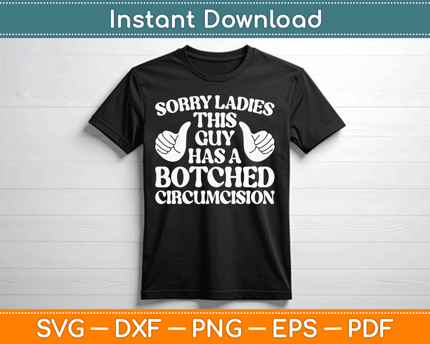 Sorry Ladies This Guy Has A Botched Circumcision Funny Offensive SVG Digital File