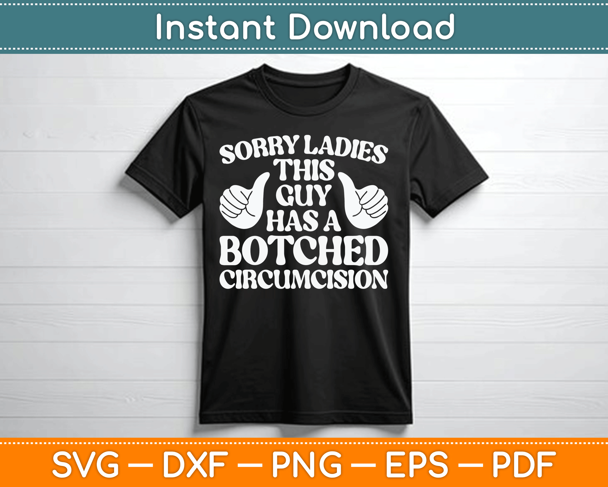 Sorry Ladies This Guy Has A Botched Circumcision Funny Offensive SVG Digital File