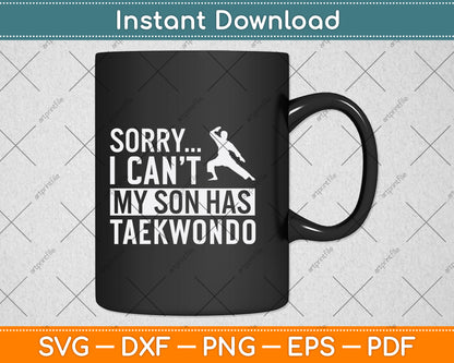Sorry I Can't My Son Has Taekwondo Svg Png Dxf Digital Cutting File